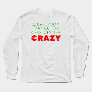 i ballroom dance to burn off the crazy Green Red Glitch Long Sleeve T-Shirt